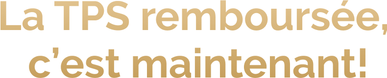 La TPS remboursée, c'est maintenant!